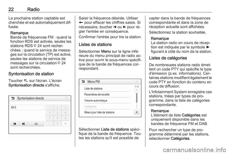OPEL KARL 2016.5  Manuel multimédia (in French) 22RadioLa prochaine station captable est
cherchée et est automatiquement dif‐
fusée.
Remarque
Bande de fréquences FM : quand la
fonction RDS est activée, seules les stations RDS  3 24 sont reche