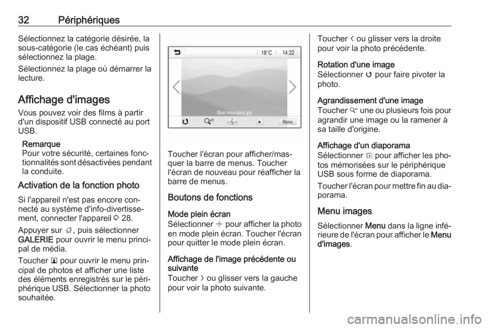 OPEL KARL 2016.5  Manuel multimédia (in French) 32PériphériquesSélectionnez la catégorie désirée, lasous-catégorie (le cas échéant) puis
sélectionnez la plage.
Sélectionnez la plage où démarrer la
lecture.
Affichage d'images
Vous p