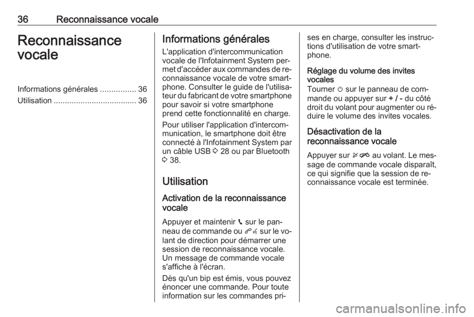 OPEL KARL 2016.5  Manuel multimédia (in French) 36Reconnaissance vocaleReconnaissance
vocaleInformations générales ................36
Utilisation ..................................... 36Informations générales
L'application d'intercommun