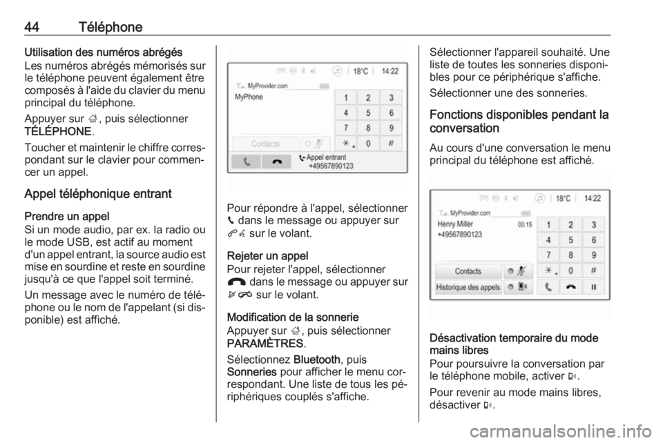 OPEL KARL 2016.5  Manuel multimédia (in French) 44TéléphoneUtilisation des numéros abrégés
Les numéros abrégés mémorisés sur le téléphone peuvent également être
composés à l'aide du clavier du menu
principal du téléphone.
Appu