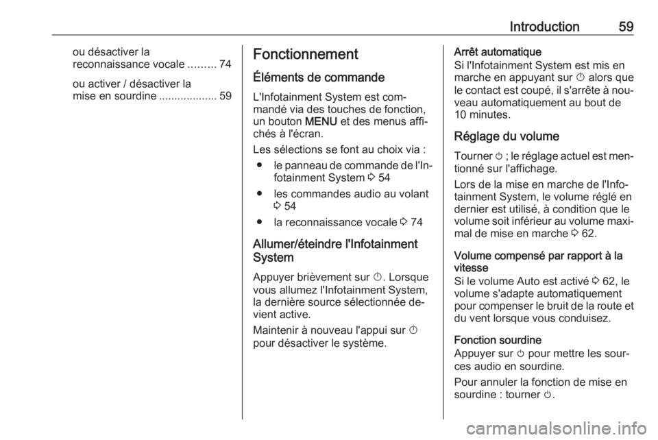 OPEL KARL 2016.5 Manuel multimédia (in French) Introduction59ou désactiver la
reconnaissance vocale .........74
ou activer / désactiver la
mise en sourdine ................... 59Fonctionnement
Éléments de commande
L'Infotainment System est OPEL KARL 2016.5 Manuel multimédia (in French) Introduction59ou désactiver la
reconnaissance vocale .........74
ou activer / désactiver la
mise en sourdine ................... 59Fonctionnement
Éléments de commande
L'Infotainment System est