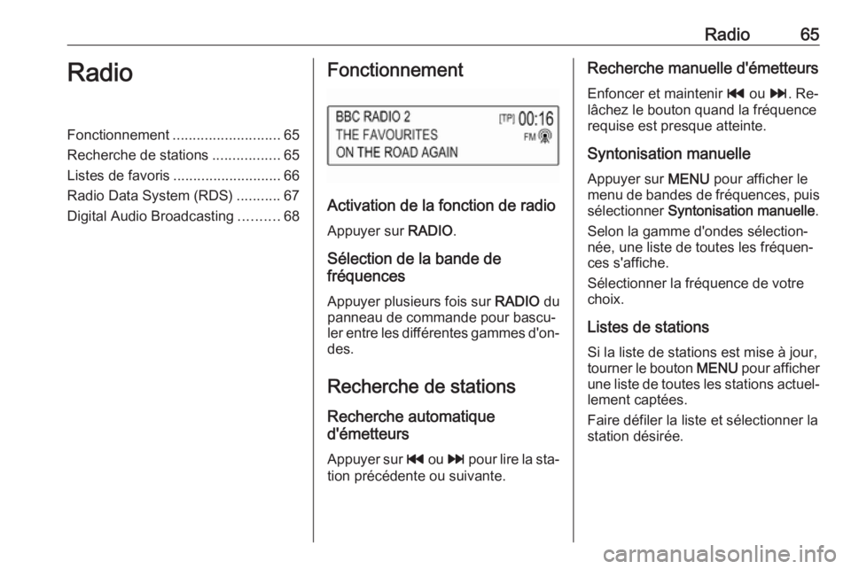 OPEL KARL 2016.5  Manuel multimédia (in French) Radio65RadioFonctionnement........................... 65
Recherche de stations .................65
Listes de favoris ........................... 66
Radio Data System (RDS) ...........67
Digital Audio 