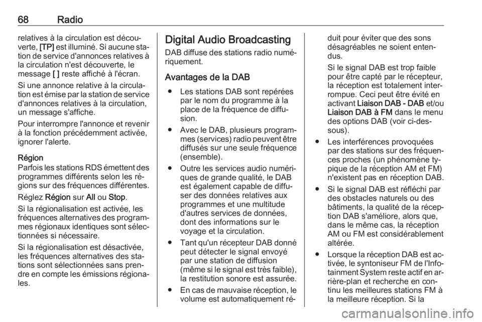 OPEL KARL 2016.5  Manuel multimédia (in French) 68Radiorelatives à la circulation est décou‐
verte,  [TP] est illuminé. Si aucune sta‐
tion de service d'annonces relatives à
la circulation n'est découverte, le
message  [ ] reste af