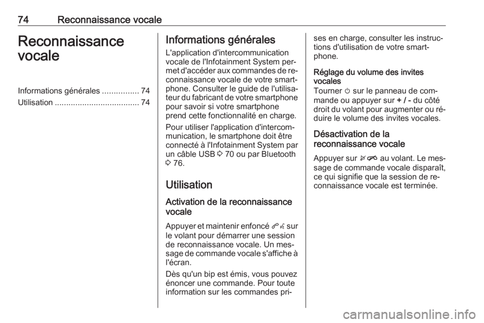 OPEL KARL 2016.5 Manuel multimédia (in French) 74Reconnaissance vocaleReconnaissance
vocaleInformations générales ................74
Utilisation ..................................... 74Informations générales
L'application d'intercommun OPEL KARL 2016.5 Manuel multimédia (in French) 74Reconnaissance vocaleReconnaissance
vocaleInformations générales ................74
Utilisation ..................................... 74Informations générales
L'application d'intercommun