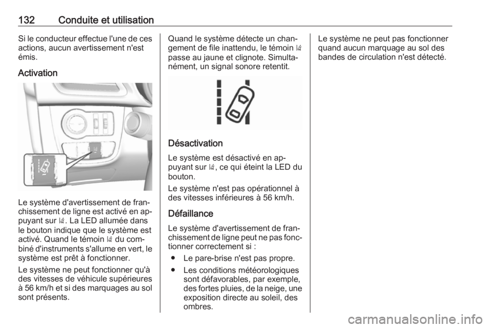 OPEL KARL 2016.5 Manuel dutilisation (in French) 132Conduite et utilisationSi le conducteur effectue l'une de ces
actions, aucun avertissement n'est
émis.
Activation
Le système d'avertissement de fran‐
chissement de ligne est activé OPEL KARL 2016.5 Manuel dutilisation (in French) 132Conduite et utilisationSi le conducteur effectue l'une de ces
actions, aucun avertissement n'est
émis.
Activation
Le système d'avertissement de fran‐
chissement de ligne est activé