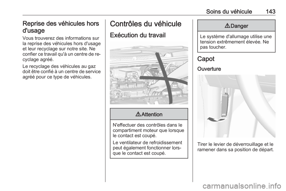 OPEL KARL 2016.5 Manuel dutilisation (in French) Soins du véhicule143Reprise des véhicules horsd'usage
Vous trouverez des informations sur
la reprise des véhicules hors d'usage
et leur recyclage sur notre site. Ne
confier ce travail qu OPEL KARL 2016.5 Manuel dutilisation (in French) Soins du véhicule143Reprise des véhicules horsd'usage
Vous trouverez des informations sur
la reprise des véhicules hors d'usage
et leur recyclage sur notre site. Ne
confier ce travail qu