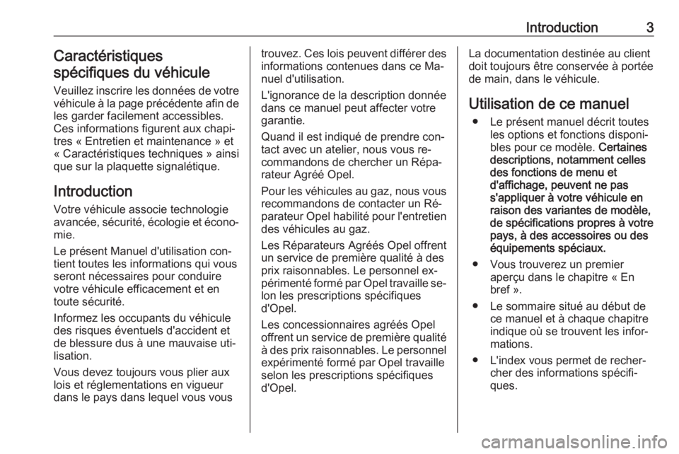 OPEL KARL 2016.5  Manuel dutilisation (in French) Introduction3Caractéristiques
spécifiques du véhicule
Veuillez inscrire les données de votre
véhicule à la page précédente afin de les garder facilement accessibles.
Ces informations figurent 