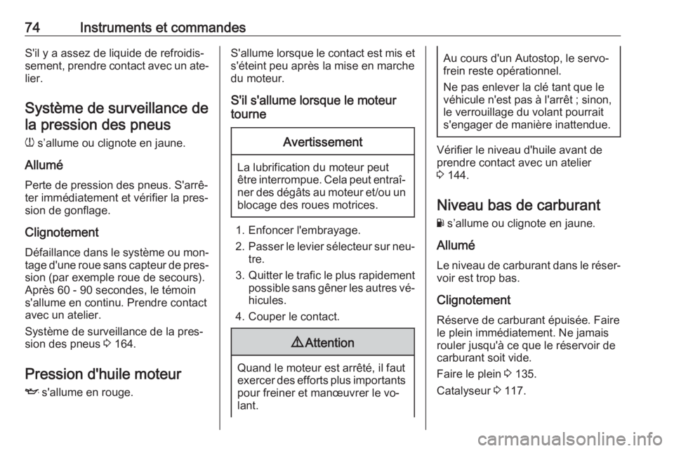 OPEL KARL 2016.5 Manuel dutilisation (in French) 74Instruments et commandesS'il y a assez de liquide de refroidis‐
sement, prendre contact avec un ate‐
lier.
Système de surveillance dela pression des pneus
w s’allume ou clignote en jaune OPEL KARL 2016.5 Manuel dutilisation (in French) 74Instruments et commandesS'il y a assez de liquide de refroidis‐
sement, prendre contact avec un ate‐
lier.
Système de surveillance dela pression des pneus
w s’allume ou clignote en jaune