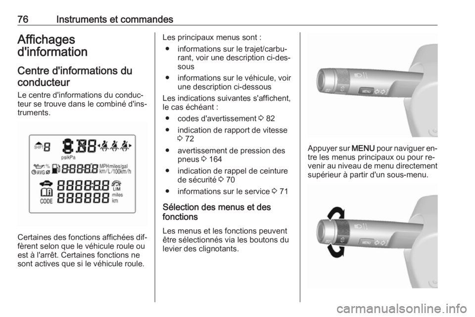 OPEL KARL 2016.5 Manuel dutilisation (in French) 76Instruments et commandesAffichages
d'information
Centre d'informations du
conducteur
Le centre d'informations du conduc‐
teur se trouve dans le combiné d'ins‐ truments.
Certaine OPEL KARL 2016.5 Manuel dutilisation (in French) 76Instruments et commandesAffichages
d'information
Centre d'informations du
conducteur
Le centre d'informations du conduc‐
teur se trouve dans le combiné d'ins‐ truments.
Certaine
