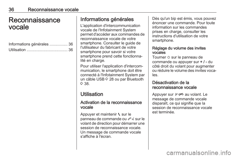 OPEL KARL 2017 Manuel multimédia (in French) 36Reconnaissance vocaleReconnaissance
vocaleInformations générales ................36
Utilisation ..................................... 36Informations générales
L'application d'intercommun OPEL KARL 2017 Manuel multimédia (in French) 36Reconnaissance vocaleReconnaissance
vocaleInformations générales ................36
Utilisation ..................................... 36Informations générales
L'application d'intercommun