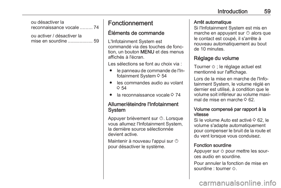 OPEL KARL 2017 Manuel multimédia (in French) Introduction59ou désactiver la
reconnaissance vocale .........74
ou activer / désactiver la
mise en sourdine ................... 59Fonctionnement
Éléments de commande
L'Infotainment System est OPEL KARL 2017 Manuel multimédia (in French) Introduction59ou désactiver la
reconnaissance vocale .........74
ou activer / désactiver la
mise en sourdine ................... 59Fonctionnement
Éléments de commande
L'Infotainment System est