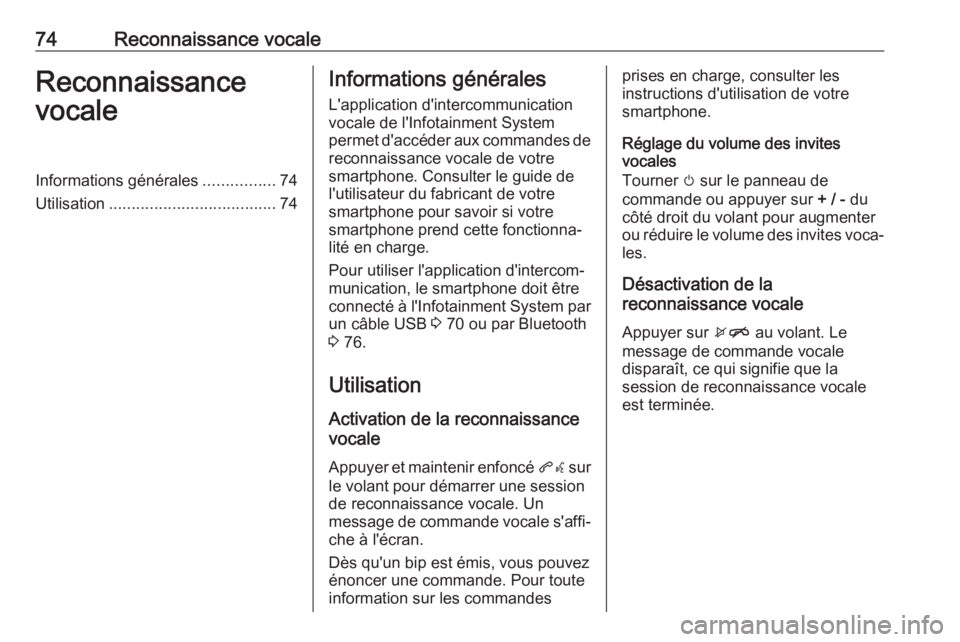 OPEL KARL 2017 Manuel multimédia (in French) 74Reconnaissance vocaleReconnaissance
vocaleInformations générales ................74
Utilisation ..................................... 74Informations générales
L'application d'intercommun OPEL KARL 2017 Manuel multimédia (in French) 74Reconnaissance vocaleReconnaissance
vocaleInformations générales ................74
Utilisation ..................................... 74Informations générales
L'application d'intercommun