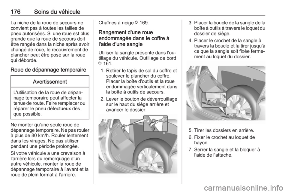 OPEL KARL 2017 Manuel dutilisation (in French) 176Soins du véhiculeLa niche de la roue de secours ne
convient pas à toutes les tailles de
pneu autorisées. Si une roue est plus grande que la roue de secours doit
être rangée dans la niche aprè OPEL KARL 2017 Manuel dutilisation (in French) 176Soins du véhiculeLa niche de la roue de secours ne
convient pas à toutes les tailles de
pneu autorisées. Si une roue est plus grande que la roue de secours doit
être rangée dans la niche aprè