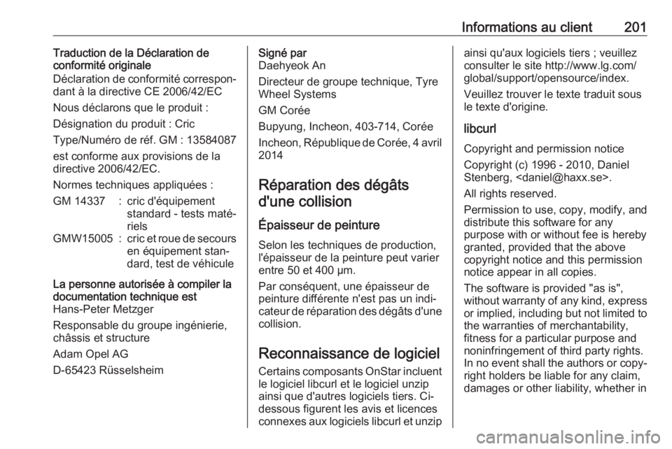 OPEL KARL 2017 Manuel dutilisation (in French) Informations au client201Traduction de la Déclaration de
conformité originale
Déclaration de conformité correspon‐
dant à la directive CE 2006/42/EC
Nous déclarons que le produit :
Désignatio OPEL KARL 2017 Manuel dutilisation (in French) Informations au client201Traduction de la Déclaration de
conformité originale
Déclaration de conformité correspon‐
dant à la directive CE 2006/42/EC
Nous déclarons que le produit :
Désignatio