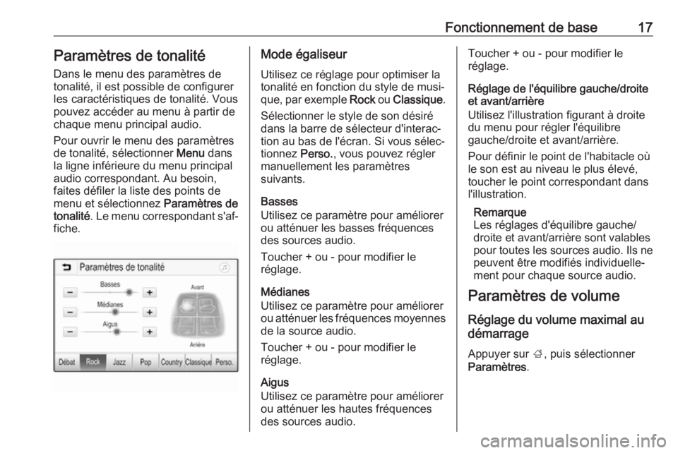 OPEL KARL 2017.5  Manuel multimédia (in French) Fonctionnement de base17Paramètres de tonalitéDans le menu des paramètres de
tonalité, il est possible de configurer
les caractéristiques de tonalité. Vous
pouvez accéder au menu à partir de
c