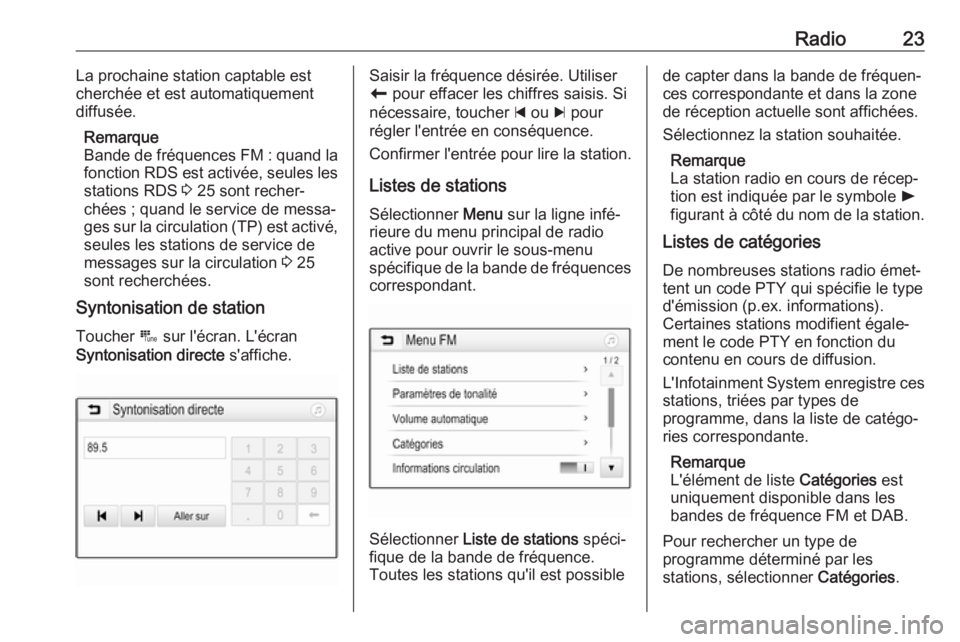 OPEL KARL 2017.5  Manuel multimédia (in French) Radio23La prochaine station captable est
cherchée et est automatiquement
diffusée.
Remarque
Bande de fréquences FM : quand la
fonction RDS est activée, seules les
stations RDS  3 25 sont recher‐
