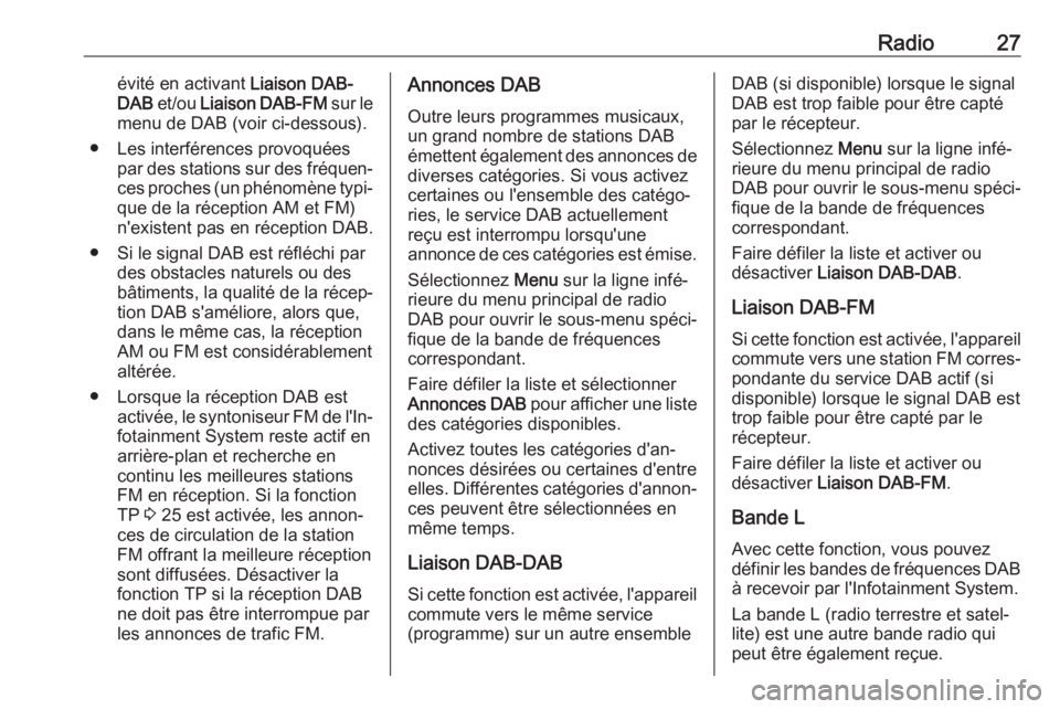 OPEL KARL 2017.5 Manuel multimédia (in French) Radio27évité en activant Liaison DAB-
DAB et/ou Liaison DAB-FM sur le
menu de DAB (voir ci-dessous).
● Les interférences provoquées par des stations sur des fréquen‐ces proches (un phénom OPEL KARL 2017.5 Manuel multimédia (in French) Radio27évité en activant Liaison DAB-
DAB et/ou Liaison DAB-FM sur le
menu de DAB (voir ci-dessous).
● Les interférences provoquées par des stations sur des fréquen‐ces proches (un phénom