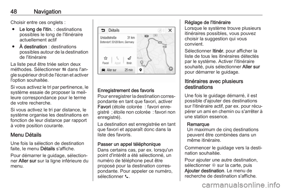 OPEL KARL 2017.5  Manuel multimédia (in French) 48NavigationChoisir entre ces onglets :● Le long de l'itin.  : destinations
possibles le long de l'itinéraire actuellement actif
● À destination  : destinations
possibles autour de la de