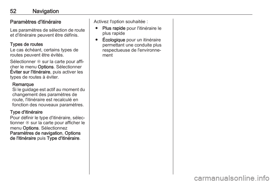 OPEL KARL 2017.5  Manuel multimédia (in French) 52NavigationParamètres d'itinéraire
Les paramètres de sélection de route et d'itinéraire peuvent être définis.
Types de routes
Le cas échéant, certains types de
routes peuvent être �