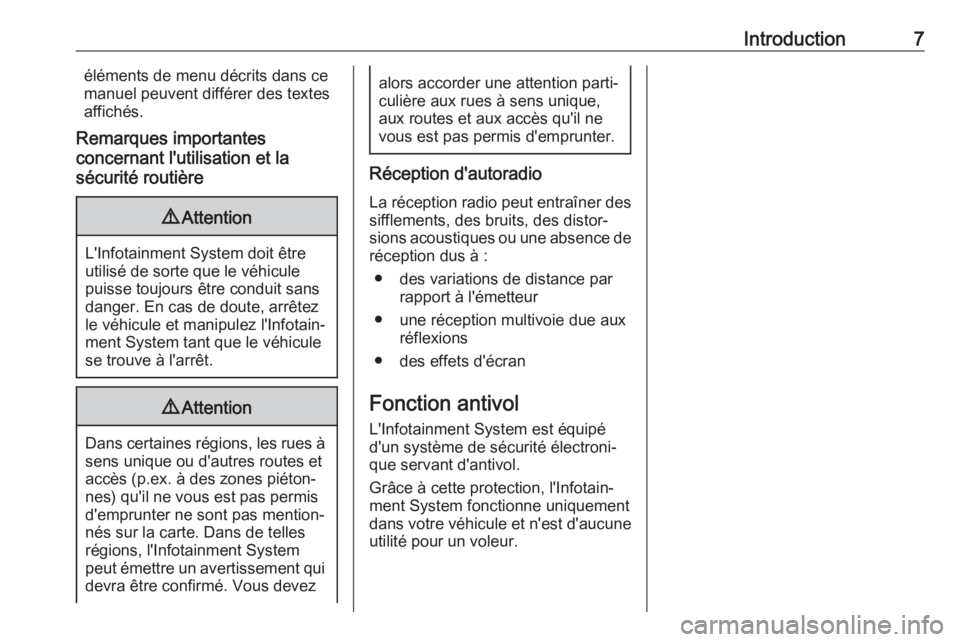 OPEL KARL 2017.5  Manuel multimédia (in French) Introduction7éléments de menu décrits dans ce
manuel peuvent différer des textes
affichés.
Remarques importantes
concernant l'utilisation et la
sécurité routière9 Attention
L'Infotainm