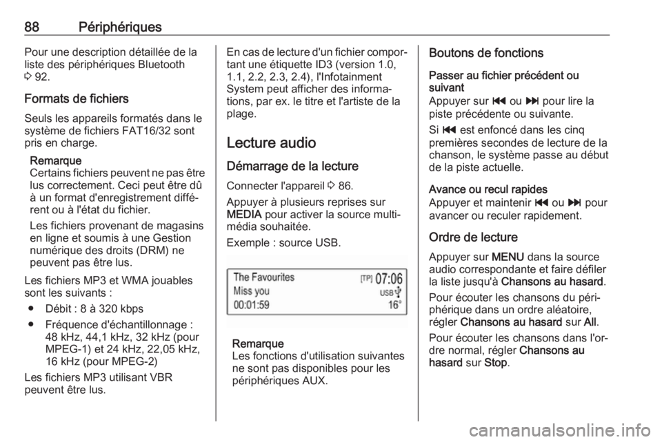 OPEL KARL 2017.5  Manuel multimédia (in French) 88PériphériquesPour une description détaillée de laliste des périphériques Bluetooth
3  92.
Formats de fichiers
Seuls les appareils formatés dans le
système de fichiers FAT16/32 sont
pris en c