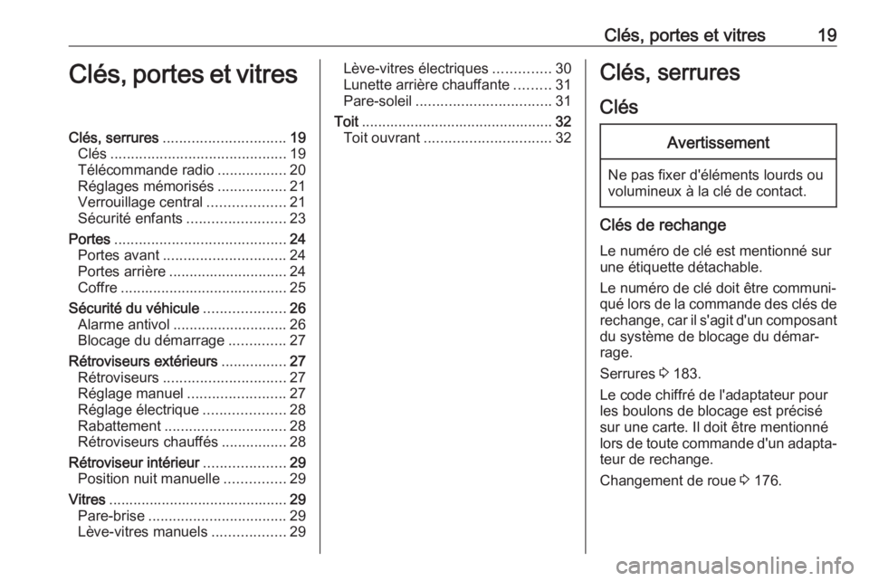 OPEL KARL 2017.5  Manuel dutilisation (in French) Clés, portes et vitres19Clés, portes et vitresClés, serrures.............................. 19
Clés ........................................... 19
Télécommande radio .................20
Réglages