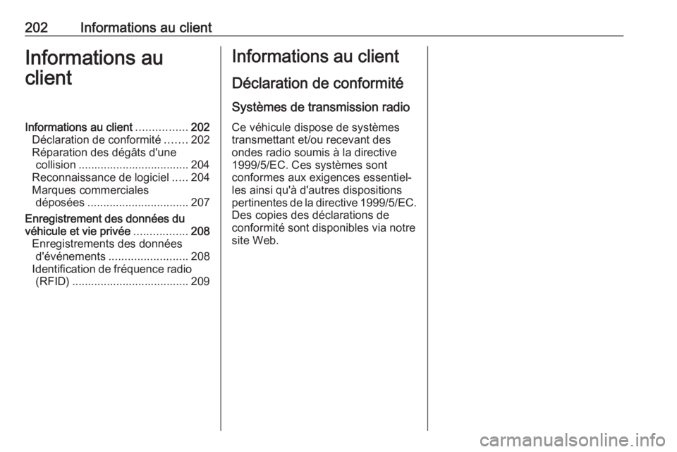 OPEL KARL 2017.5  Manuel dutilisation (in French) 202Informations au clientInformations au
clientInformations au client ................202
Déclaration de conformité .......202
Réparation des dégâts d'une collision ..........................