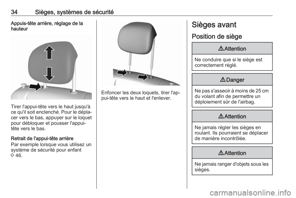 OPEL KARL 2017.5  Manuel dutilisation (in French) 34Sièges, systèmes de sécuritéAppuis-tête arrière, réglage de la
hauteur
Tirer l'appui-tête vers le haut jusqu'à
ce qu'il soit enclenché. Pour le dépla‐
cer vers le bas, appuy