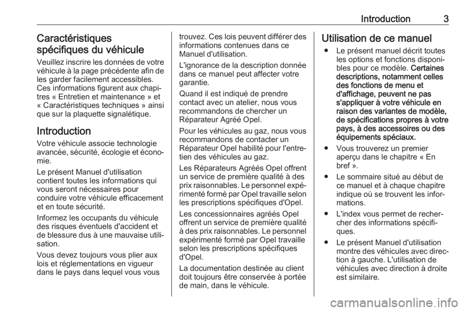 OPEL KARL 2017.5  Manuel dutilisation (in French) Introduction3Caractéristiques
spécifiques du véhicule
Veuillez inscrire les données de votre
véhicule à la page précédente afin de les garder facilement accessibles.
Ces informations figurent 