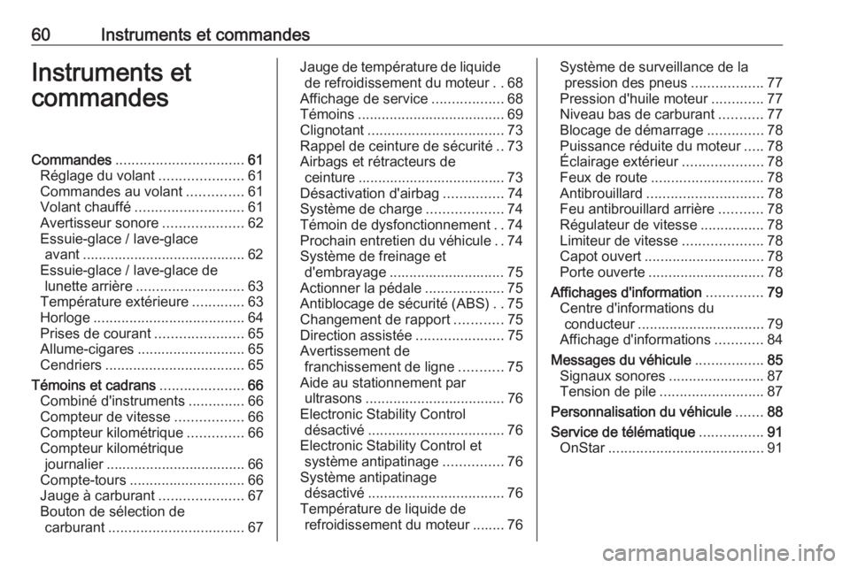 OPEL KARL 2017.5  Manuel dutilisation (in French) 60Instruments et commandesInstruments et
commandesCommandes ................................ 61
Réglage du volant .....................61
Commandes au volant ..............61
Volant chauffé ........