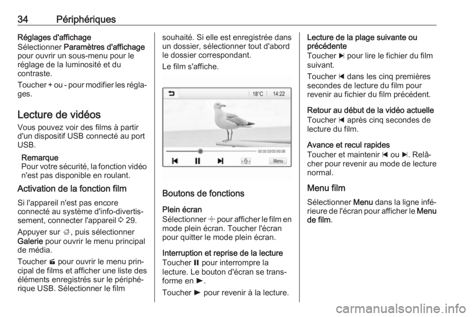 OPEL KARL 2018  Manuel multimédia (in French) 34PériphériquesRéglages d'affichage
Sélectionner  Paramètres d'affichage
pour ouvrir un sous-menu pour le
réglage de la luminosité et du
contraste.
Toucher + ou - pour modifier les rég