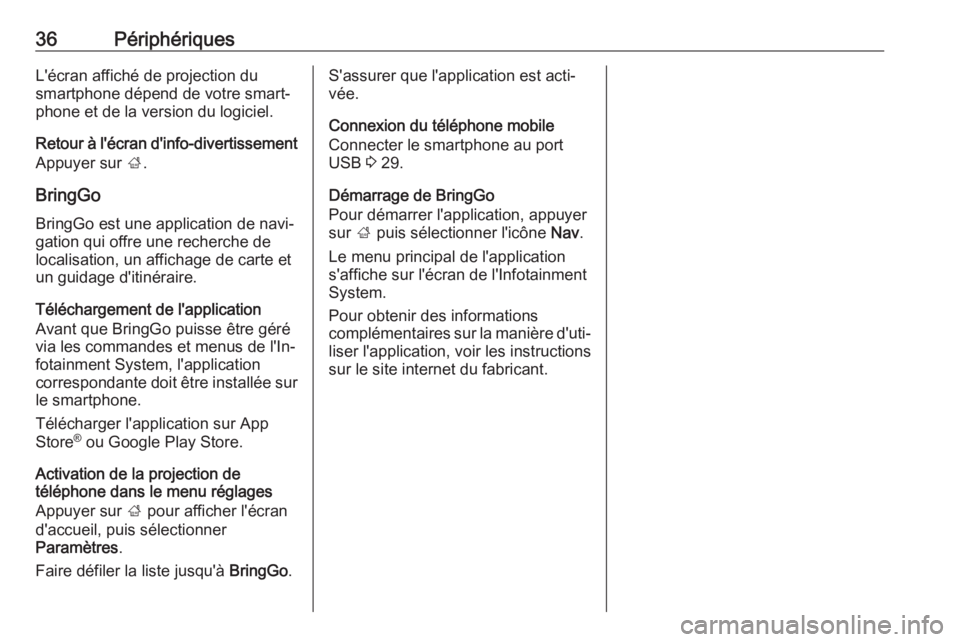 OPEL KARL 2018 Manuel multimédia (in French) 36PériphériquesL'écran affiché de projection du
smartphone dépend de votre smart‐
phone et de la version du logiciel.
Retour à l'écran d'info-divertissement Appuyer sur ;.
BringG OPEL KARL 2018 Manuel multimédia (in French) 36PériphériquesL'écran affiché de projection du
smartphone dépend de votre smart‐
phone et de la version du logiciel.
Retour à l'écran d'info-divertissement Appuyer sur ;.
BringG