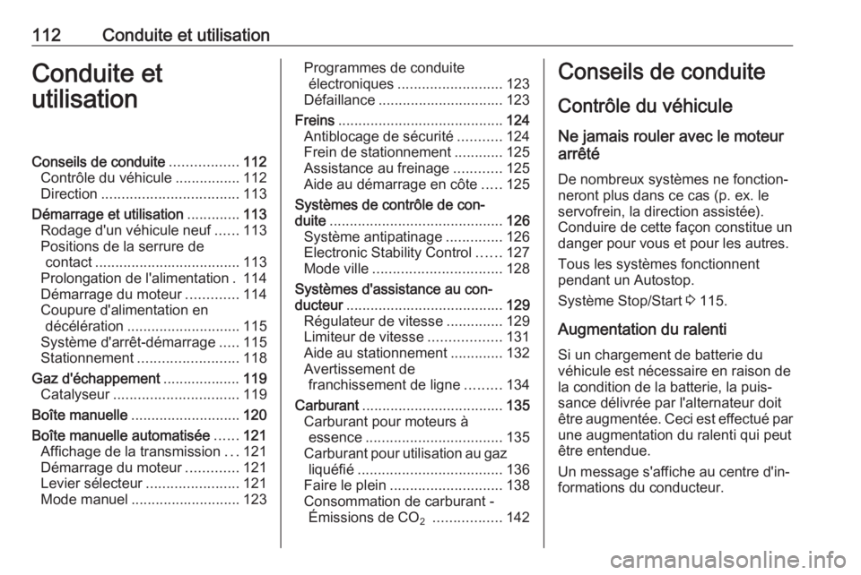 OPEL KARL 2018  Manuel dutilisation (in French) 112Conduite et utilisationConduite etutilisationConseils de conduite .................112
Contrôle du véhicule ................112
Direction .................................. 113
Démarrage et util