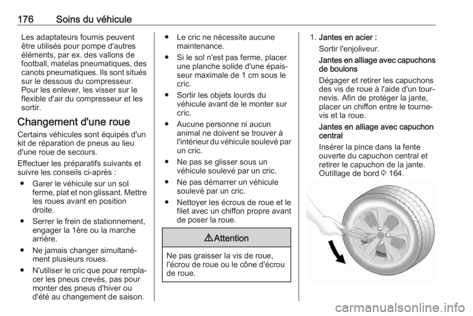 OPEL KARL 2018 Manuel dutilisation (in French) 176Soins du véhiculeLes adaptateurs fournis peuvent
être utilisés pour pompe d'autres
éléments, par ex. des vallons de
football, matelas pneumatiques, des canots pneumatiques. Ils sont situé OPEL KARL 2018 Manuel dutilisation (in French) 176Soins du véhiculeLes adaptateurs fournis peuvent
être utilisés pour pompe d'autres
éléments, par ex. des vallons de
football, matelas pneumatiques, des canots pneumatiques. Ils sont situé