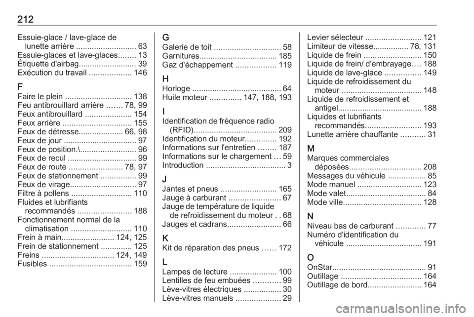 OPEL KARL 2018  Manuel dutilisation (in French) 212Essuie-glace / lave-glace delunette arrière  ........................... 63
Essuie-glaces et lave-glaces ........13
Étiquette d'airbag.......................... 39
Exécution du travail  ....