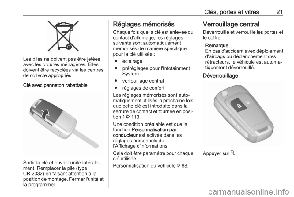 OPEL KARL 2018  Manuel dutilisation (in French) Clés, portes et vitres21
Les piles ne doivent pas être jetées
avec les ordures ménagères. Elles
doivent être recyclées via les centres de collecte appropriés.
Clé avec panneton rabattable
Sor