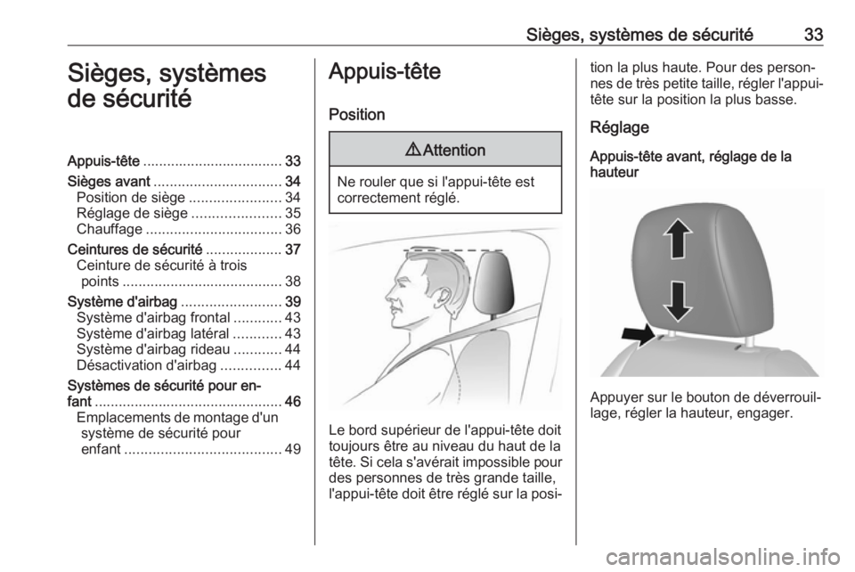 OPEL KARL 2018  Manuel dutilisation (in French) Sièges, systèmes de sécurité33Sièges, systèmes
de sécuritéAppuis-tête ................................... 33
Sièges avant ................................ 34
Position de siège .............