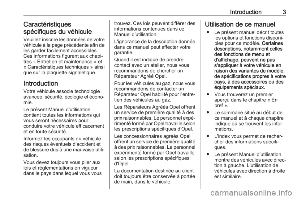 OPEL KARL 2018  Manuel dutilisation (in French) Introduction3Caractéristiques
spécifiques du véhicule
Veuillez inscrire les données de votre
véhicule à la page précédente afin de les garder facilement accessibles.
Ces informations figurent 
