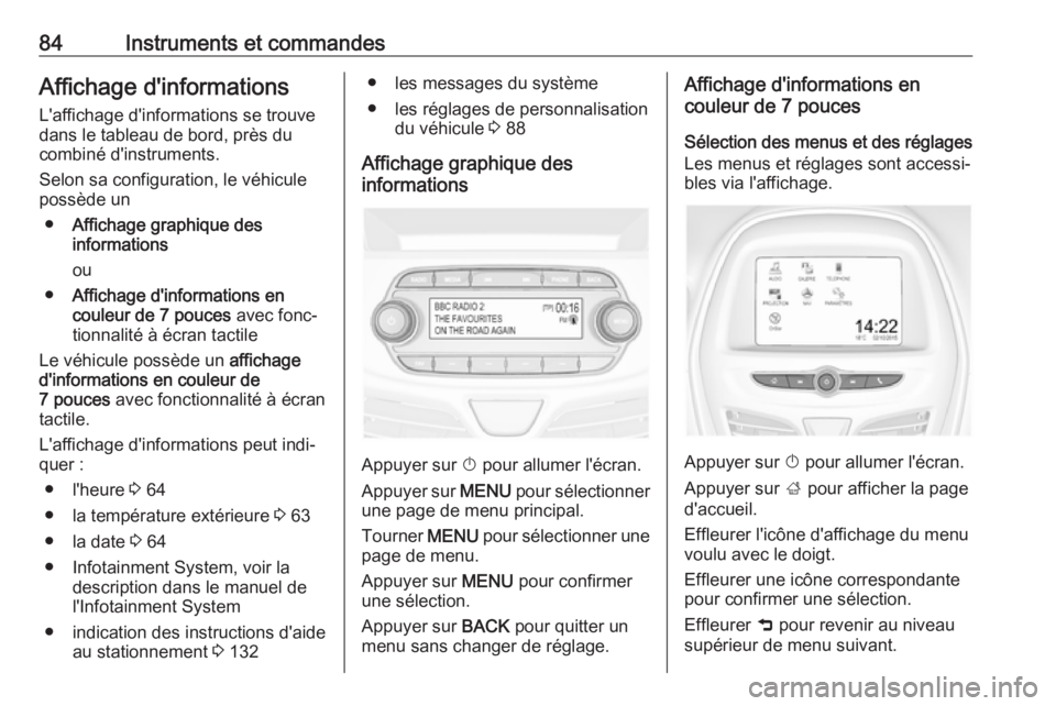 OPEL KARL 2018 Manuel dutilisation (in French) 84Instruments et commandesAffichage d'informations
L'affichage d'informations se trouve
dans le tableau de bord, près du
combiné d'instruments.
Selon sa configuration, le véhicule
p OPEL KARL 2018 Manuel dutilisation (in French) 84Instruments et commandesAffichage d'informations
L'affichage d'informations se trouve
dans le tableau de bord, près du
combiné d'instruments.
Selon sa configuration, le véhicule
p