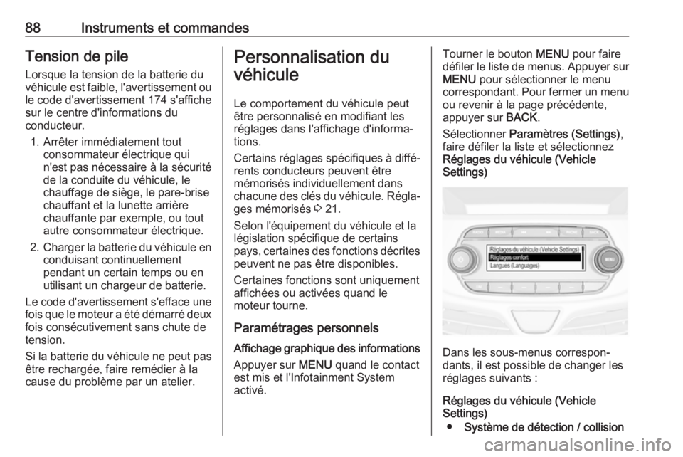 OPEL KARL 2018 Manuel dutilisation (in French) 88Instruments et commandesTension de pileLorsque la tension de la batterie du
véhicule est faible, l'avertissement ou
le code d'avertissement 174 s'affiche
sur le centre d'information OPEL KARL 2018 Manuel dutilisation (in French) 88Instruments et commandesTension de pileLorsque la tension de la batterie du
véhicule est faible, l'avertissement ou
le code d'avertissement 174 s'affiche
sur le centre d'information