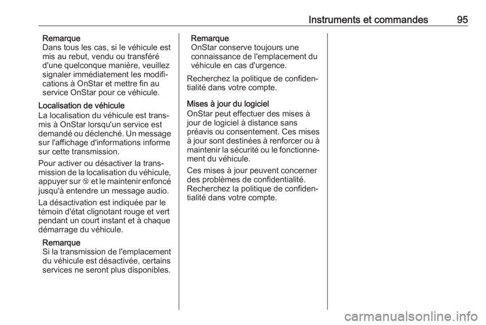 OPEL KARL 2018  Manuel dutilisation (in French) Instruments et commandes95Remarque
Dans tous les cas, si le véhicule est
mis au rebut, vendu ou transféré
d'une quelconque manière, veuillez
signaler immédiatement les modifi‐
cations à On
