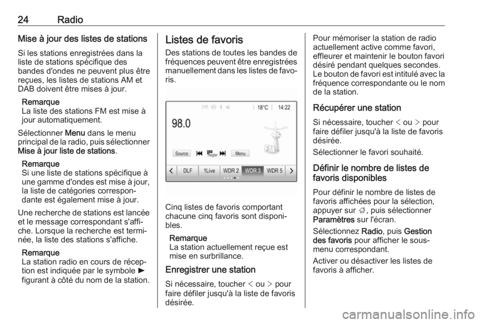 OPEL KARL 2018.5  Manuel multimédia (in French) 24RadioMise à jour des listes de stations
Si les stations enregistrées dans la
liste de stations spécifique des
bandes d'ondes ne peuvent plus être
reçues, les listes de stations AM et
DAB do