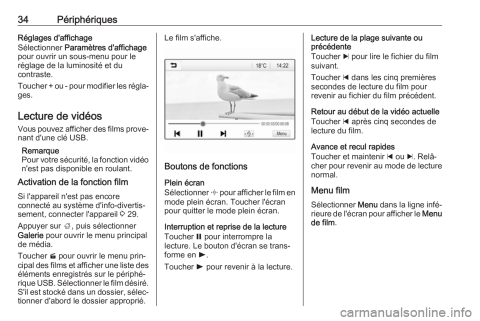 OPEL KARL 2018.5  Manuel multimédia (in French) 34PériphériquesRéglages d'affichage
Sélectionner  Paramètres d'affichage
pour ouvrir un sous-menu pour le
réglage de la luminosité et du
contraste.
Toucher + ou - pour modifier les rég