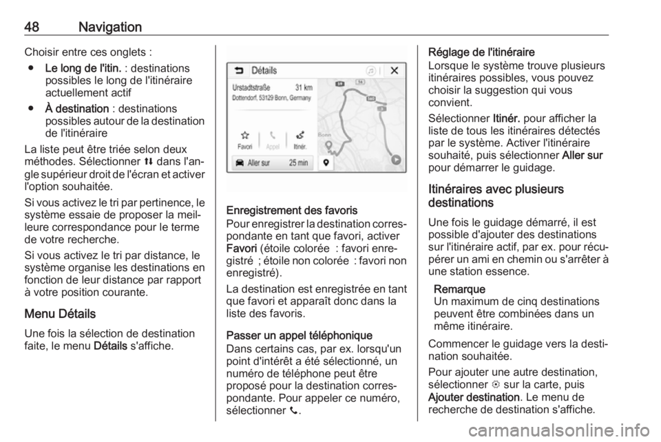 OPEL KARL 2018.5  Manuel multimédia (in French) 48NavigationChoisir entre ces onglets :● Le long de l'itin.  : destinations
possibles le long de l'itinéraire actuellement actif
● À destination  : destinations
possibles autour de la de