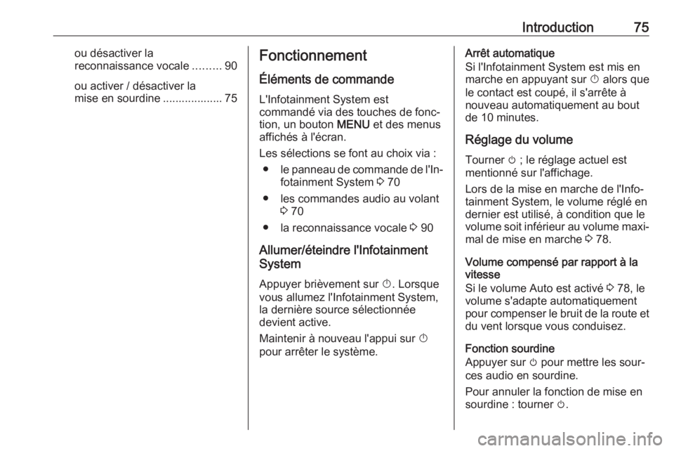 OPEL KARL 2018.5 Manuel multimédia (in French) Introduction75ou désactiver la
reconnaissance vocale .........90
ou activer / désactiver la
mise en sourdine ................... 75Fonctionnement
Éléments de commande
L'Infotainment System est OPEL KARL 2018.5 Manuel multimédia (in French) Introduction75ou désactiver la
reconnaissance vocale .........90
ou activer / désactiver la
mise en sourdine ................... 75Fonctionnement
Éléments de commande
L'Infotainment System est