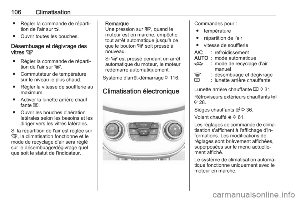 OPEL KARL 2018.5 Manuel dutilisation (in French) 106Climatisation● Régler la commande de réparti‐tion de l'air sur M.
● Ouvrir toutes les bouches.
Désembuage et dégivrage des
vitres V
● Régler la commande de réparti‐ tion de l& OPEL KARL 2018.5 Manuel dutilisation (in French) 106Climatisation● Régler la commande de réparti‐tion de l'air sur M.
● Ouvrir toutes les bouches.
Désembuage et dégivrage des
vitres V
● Régler la commande de réparti‐ tion de l&
