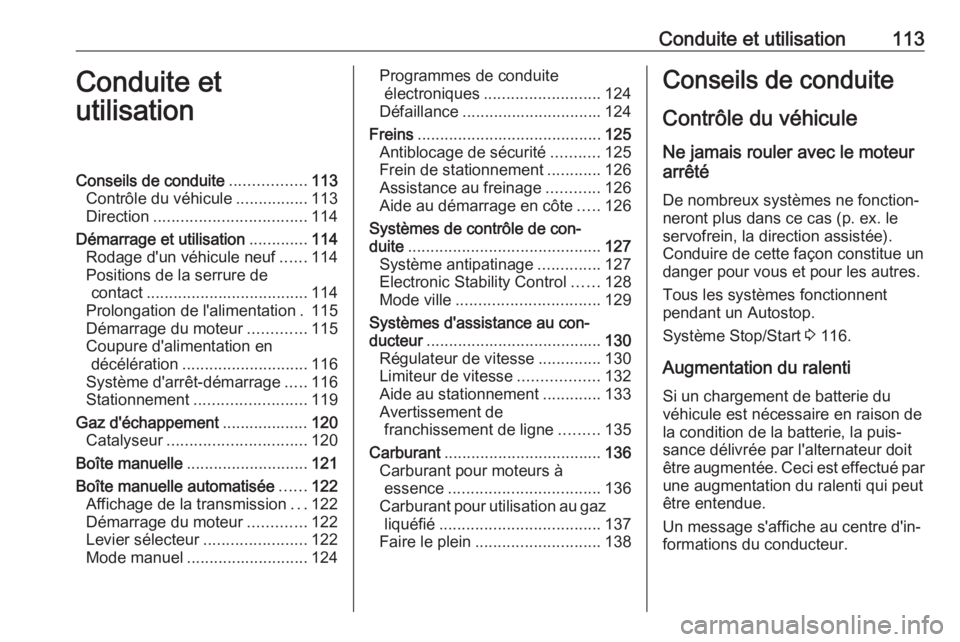 OPEL KARL 2018.5 Manuel dutilisation (in French) Conduite et utilisation113Conduite et
utilisationConseils de conduite .................113
Contrôle du véhicule ................113
Direction .................................. 114
Démarrage et uti OPEL KARL 2018.5 Manuel dutilisation (in French) Conduite et utilisation113Conduite et
utilisationConseils de conduite .................113
Contrôle du véhicule ................113
Direction .................................. 114
Démarrage et uti