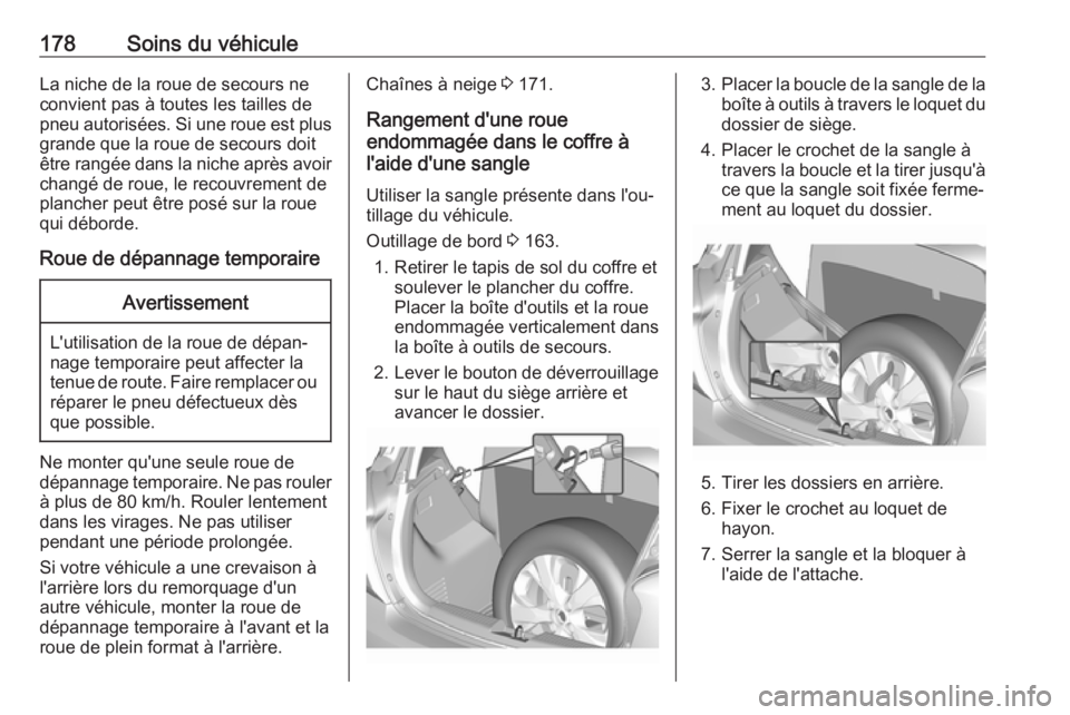 OPEL KARL 2018.5 Manuel dutilisation (in French) 178Soins du véhiculeLa niche de la roue de secours ne
convient pas à toutes les tailles de
pneu autorisées. Si une roue est plus grande que la roue de secours doit
être rangée dans la niche aprè OPEL KARL 2018.5 Manuel dutilisation (in French) 178Soins du véhiculeLa niche de la roue de secours ne
convient pas à toutes les tailles de
pneu autorisées. Si une roue est plus grande que la roue de secours doit
être rangée dans la niche aprè