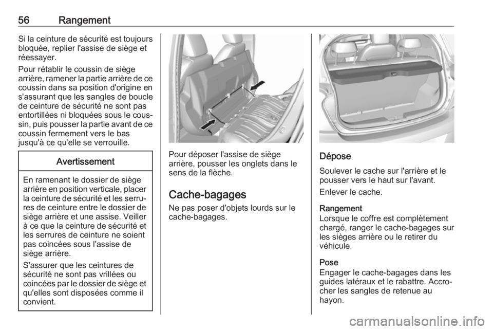 OPEL KARL 2018.5 Manuel dutilisation (in French) 56RangementSi la ceinture de sécurité est toujoursbloquée, replier l'assise de siège et
réessayer.
Pour rétablir le coussin de siège
arrière, ramener la partie arrière de ce
coussin dans OPEL KARL 2018.5 Manuel dutilisation (in French) 56RangementSi la ceinture de sécurité est toujoursbloquée, replier l'assise de siège et
réessayer.
Pour rétablir le coussin de siège
arrière, ramener la partie arrière de ce
coussin dans