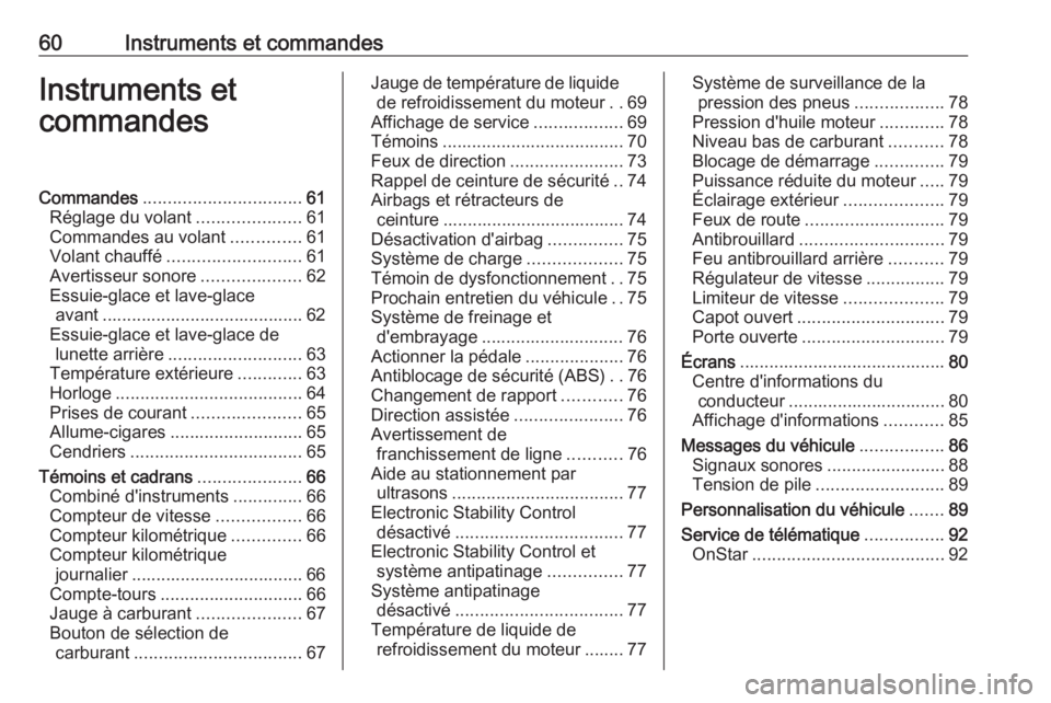 OPEL KARL 2018.5 Manuel dutilisation (in French) 60Instruments et commandesInstruments et
commandesCommandes ................................ 61
Réglage du volant .....................61
Commandes au volant ..............61
Volant chauffé ........ OPEL KARL 2018.5 Manuel dutilisation (in French) 60Instruments et commandesInstruments et
commandesCommandes ................................ 61
Réglage du volant .....................61
Commandes au volant ..............61
Volant chauffé ........
